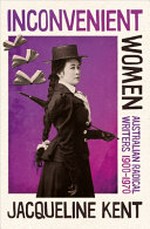 Inconvenient women: Australian radical writers, 1900-1970
