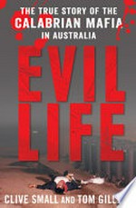 Evil life : the true story of the Calabrian Mafia in Australia