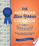 The Australian blue ribbon cookbook : stories, recipes and secret tips from prize-winning show cooks