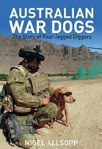 Australian war dogs : the story of four-legged Diggers