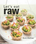Let's eat raw : recipes for improved health, energy and vitality