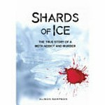 Shards of ice : the true story of a meth addict and murder