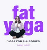 Fat yoga : yoga for all bodies