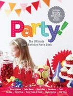 Party! : the ultimate kids' birthday party book