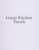 Green kitchen travels: healthy vegetarian food inspired by our adventures.