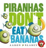 Piranhas don't eat bananas