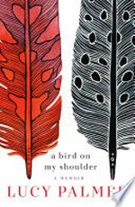 A Bird on my shoulder: a memoir