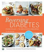 Reversing diabetes : food plan + 70 delicious recipes food plan plus 70 delicious recipes