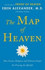 The Map of heaven : how science, religion and ordinary people are proving the afterlife