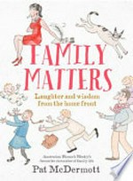 Family matters : laughter and wisdom from the home front