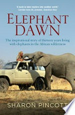 Elephant dawn : the inspirational story of thirteen years living with elephants in the African wilderness
