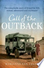 Call of the outback : the remarkable story of Ernestine Hill, nomad, adventurer and trailblazer