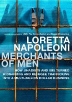 Merchants of Men : how jihadists and ISIS turned kidnapping and refugee trafficking into a multibillion-dollar business