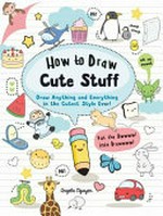 How to draw cute stuff: draw anything and everything in the cutest style ever!