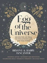 Egg of the Universe : recipes for life from the wholefoods cafe and yoga studio