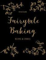 Fairytale baking : recipes & stories recipes and stories
