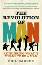 The Revolution of man : rethinking what it means to be a man