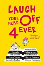 Laugh your head off 4 ever: more funny stories for all kinds of kids