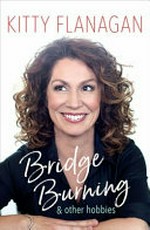 Bridge burning : and other hobbies