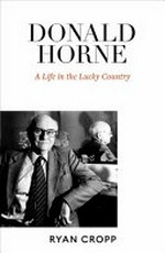 Donald Horne : a life in the lucky country.