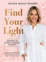 Find your light : learning to accept and embrace yourself