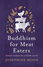 Buddhism for meat eaters : simple wisdom for a kinder world
