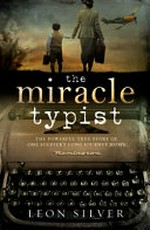 The Miracle typist: the powerful true story of one soldier's long journey home