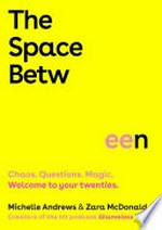 The Space between : Chaos. Questions. Magic. Welcome to your twenties.