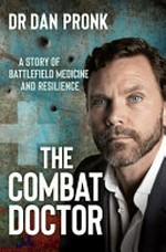 The Combat doctor : a story of battlefield medicine and resilience