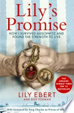 Lily's promise : how I survived Auschwitz and found the strength to live