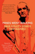 Minds went walking : Paul Kelly's songs reimagined