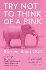 Try not to think of a pink elephant : stories about OCD
