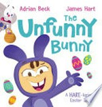 The Unfunny bunny : a hare-larious Easter tale