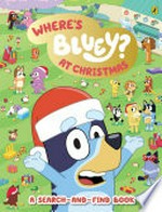 Bluey : where's Bluey? at Christmas : a search-and-find book
