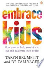Embrace kids : how you can help your kids to love and celebrate their bodies
