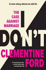 I don't : the case against marriage.