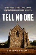 Tell no one : the son of a priest and a nun uncovers long-buried secrets.