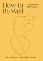 How to be well : a handbook for women