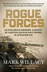 Rogue forces : an explosive insiders' account of Australian SAS war crimes in Afghanistan