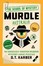 Murdle Australia: 50 seriously sinister murder mystery logic puzzles.