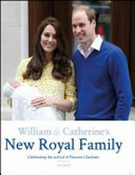 William & Catherine's new royal family : celebrating the arrival of Princess Charlotte