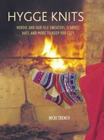 Hygge knits : Nordic and Fair Isle sweaters, scarves, hats, and more to keep you cozy