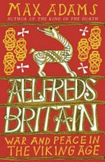 Ælfred's Britain : war and peace in the Viking age