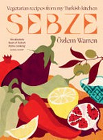 Sebze: vegetarian recipes from my Turkish kitchen