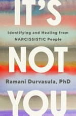 It's not you: how to identify and heal from narcissistic people.
