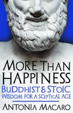 More than happiness : Buddhist and stoic wisdom for a sceptical age