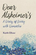 Dear Alzheimer's : a diary of living with dementia