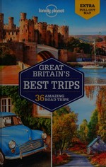 Great Britain's best trips : 36 amazing road trips
