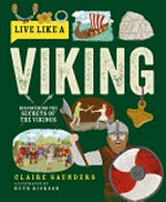 Live like a Viking : discovering the secrets of the Vikings /