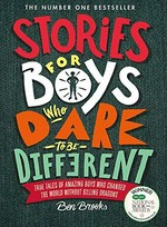Stories for boys who dare to be different: true tales of amazing boys who changed the World without killing dragons.